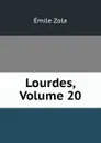 Lourdes, Volume 20 - Zola Emile