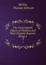 The Encyclopedic Digest of Virginia and West Virginia Reports: Being a . 3 - Thomas Johnson Michie