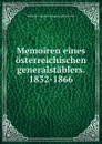 Memoiren eines osterreichischen generalstablers. 1832-1866 - Wilhelm Grundorf Zabegeny Ritter von