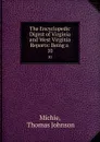 The Encyclopedic Digest of Virginia and West Virginia Reports: Being a . 10 - Thomas Johnson Michie