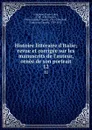 Histoire litteraire d.Italie; revue et corrigee sur les manuscrits de l.auteur, ornee de son portrait. 12 - Pierre Louis Ginguené