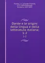 Dante e le origini della lingua e della letteratura italiana;. 1-2 - Claude Charles Fauriel