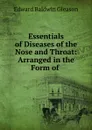 Essentials of Diseases of the Nose and Throat: Arranged in the Form of . - Edward Baldwin Gleason