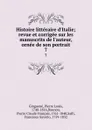 Histoire litteraire d.Italie; revue et corrigee sur les manuscrits de l.auteur, ornee de son portrait. 7 - Pierre Louis Ginguené