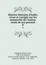 Histoire litteraire d.Italie; revue et corrigee sur les manuscrits de l.auteur, ornee de son portrait. 8 - Pierre Louis Ginguené