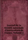 Journal de la Societe nationale d.horticulture de France, Volume 6 - 