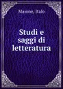 Studi e saggi di letteratura - Italo Maione