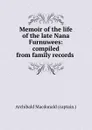 Memoir of the life of the late Nana Furnuwees: compiled from family records . - Archibald Macdonald