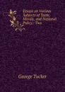 Essays on Various Subjects of Taste, Morals, and National Policy.: Two . - George Tucker