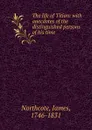 The life of Titian: with anecdotes of the distinguished persons of his time - James Northcote