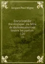 Encyclopedie theologique: ou Serie de dictionnaires sur toutes les parties . 126 - Jacques Paul Migne