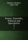 Essays: Scientific, Political and Speculative. 2 - Герберт Спенсер