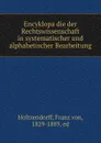 Encyklopadie der Rechtswissenschaft in systematischer und alphabetischer Bearbeitung - Franz von Holtzendorff