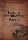 Lessons for children, Part 4 - Anna Letitia Barbauld