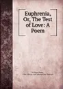 Euphrenia, Or, The Test of Love: A Poem - William Sharp