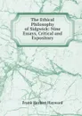 The Ethical Philosophy of Sidgwick: Nine Essays, Critical and Expository - Frank Herbert Hayward