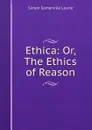 Ethica: Or, The Ethics of Reason - Laurie Simon Somerville