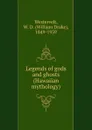 Legends of gods and ghosts (Hawaiian mythology) - William Drake Westervelt