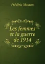 Les femmes et la guerre de 1914 - Masson Frederic