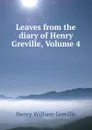 Leaves from the diary of Henry Greville, Volume 4 - Henry William Greville