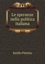 Le speranze nella politica italiana - Emilio Pinchia