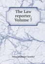 The Law reporter, Volume 7 - Peleg Whitman Chandler