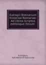 Eutropii Breviarium historiae Romanae: Ad libros scriptos editosque iterum . - Karl Heinrich Tzschucke Eutropius