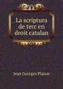 La scriptura de terc en droit catalan - Jean Georges Platon