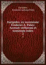 Euripides, ex recensione Frederici A. Paley: Accessit verborum et nominum index. 2 - Frederick Apthorp Paley Euripides