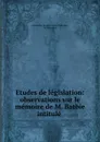 Etudes de legislation: observations sur le memoire de M. Batbie intitule . - Alexandre Jacques Veron Duverger