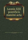 Leonis XIII pontificis maximi acta - Pope Leo XIII