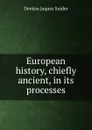 European history, chiefly ancient, in its processes - Denton Jaques Snider