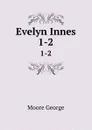 Evelyn Innes. 1-2 - Moore George