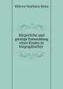 Korperliche und geistige Entwicklung eines Kindes in biographischer . - Milicent Washburn Shinn