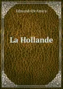 La Hollande - Edmondo de Amicis