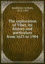 The exploration of Tibet, its history and particulars from 1623 to 1904 - Graham Sandberg