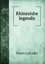 Khinezishe legendn - Lafcadio Hearn