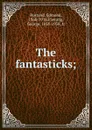 The fantasticks; - Edmond Rostand