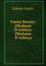 Fanny Burney (Madame D.Arblay): (Madame D.Arblay) - Austin Dobson