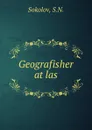 Geografisher atlas - S.N. Sokolov