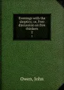 Evenings with the skeptics; or, Free discussion on free thinkers. 2 - John Owen