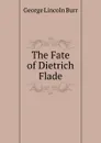 The Fate of Dietrich Flade - George Lincoln Burr
