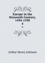 Europe in the Sixteenth Century, 1494-1598. 4 - Arthur Henry Johnson