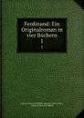 Ferdinand: Ein Originalroman in vier Buchern. 1 - Johann Gottwerth Müller genannt von Itzehoe