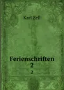 Ferienschriften. 2 - Karl Zell