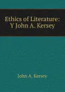 Ethics of Literature: Y John A. Kersey - John A. Kersey