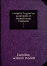 Euripidis Tragoediae superstites et deperditarum fragmenta. 2 - Wilhelm Dindorf Euripides