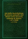 Atti della Societitaliana di scienze naturali e del Museo civico di storia naturale di Milano. v.47 (1908) - Societitaliana di scienze naturali