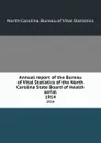 Annual report of the Bureau of Vital Statistics of the North Carolina State Board of Health serial. 1914 - North Carolina. Bureau of Vital Statistics