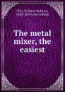 The metal mixer, the easiest - William Waldron Ellis